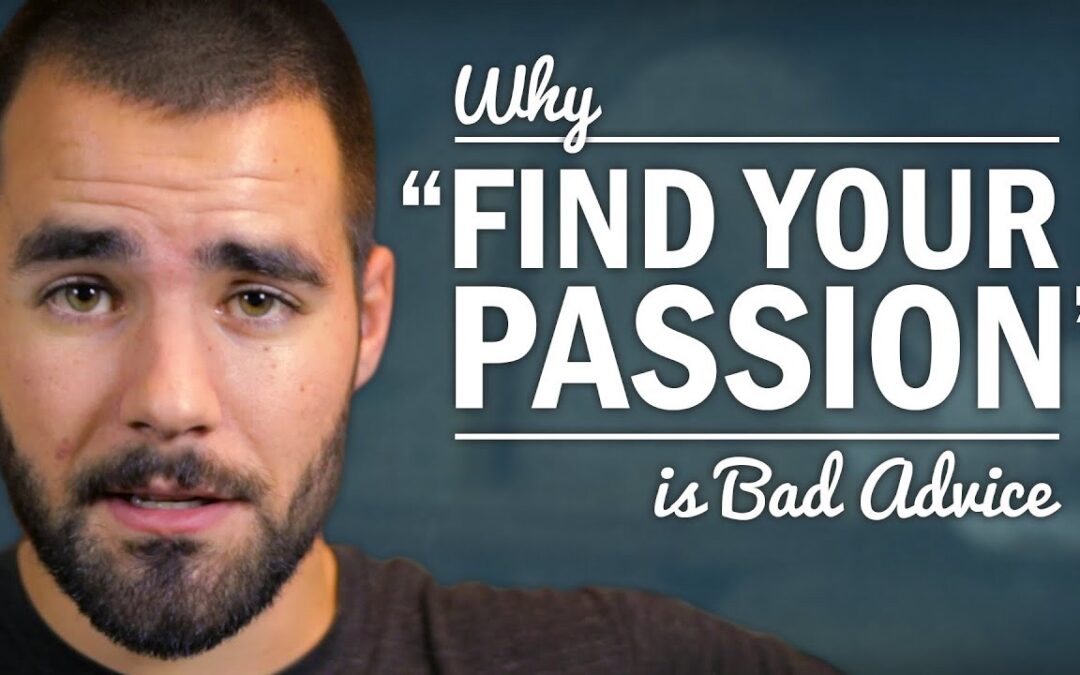 Find Your Passion May Not Be Good Advice